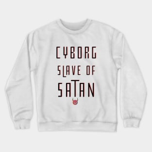 Cyborg Slave Of Satan Crewneck Sweatshirt